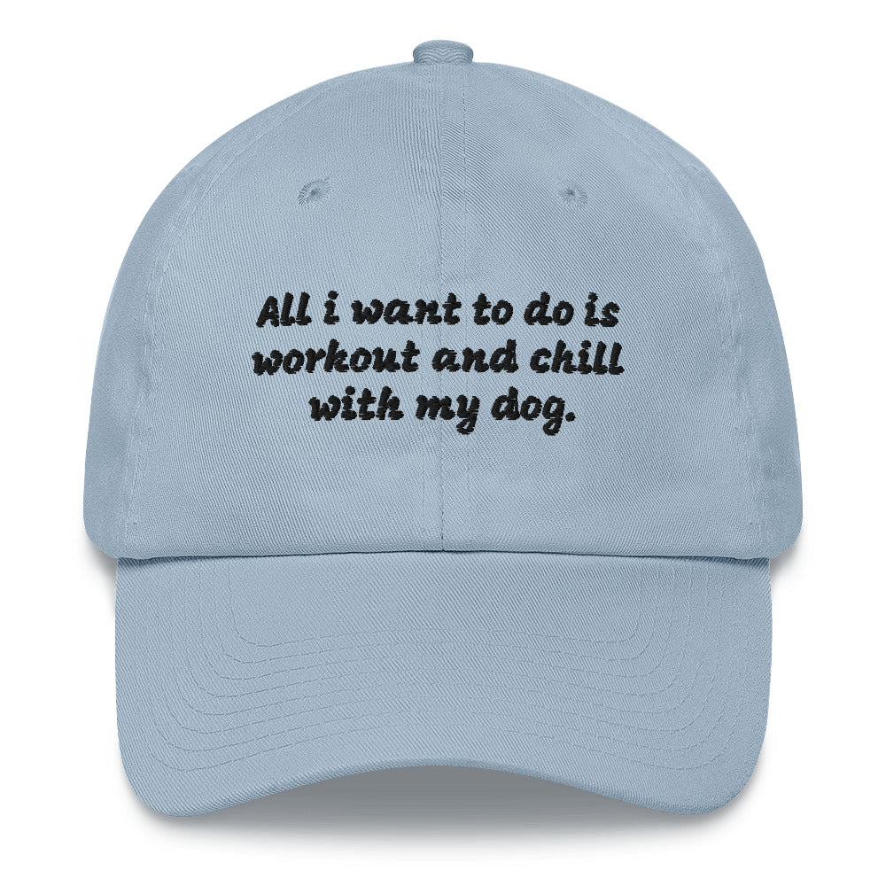 All I Want To Do is Workout and Chill With My Dog Dad Hat