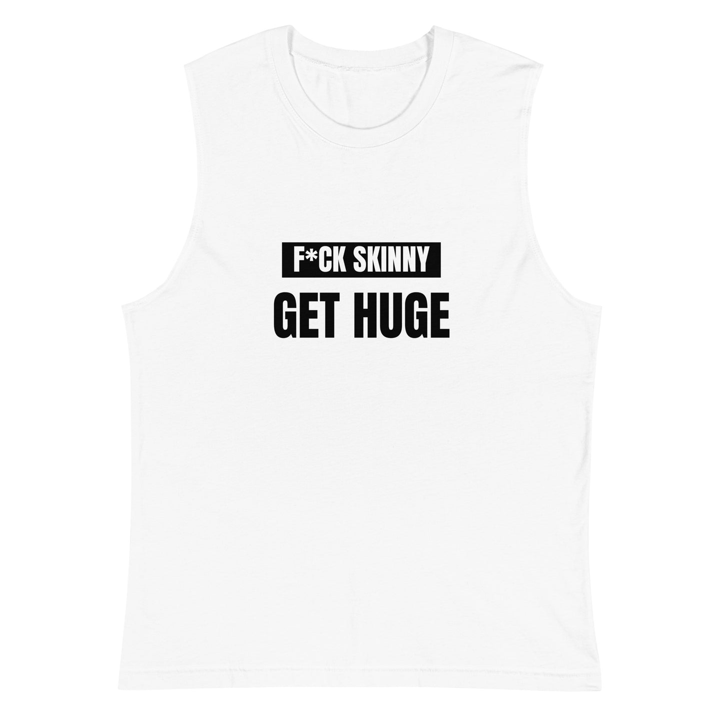 F*CK SKINNY GET HUGE Muscle Tank-Top