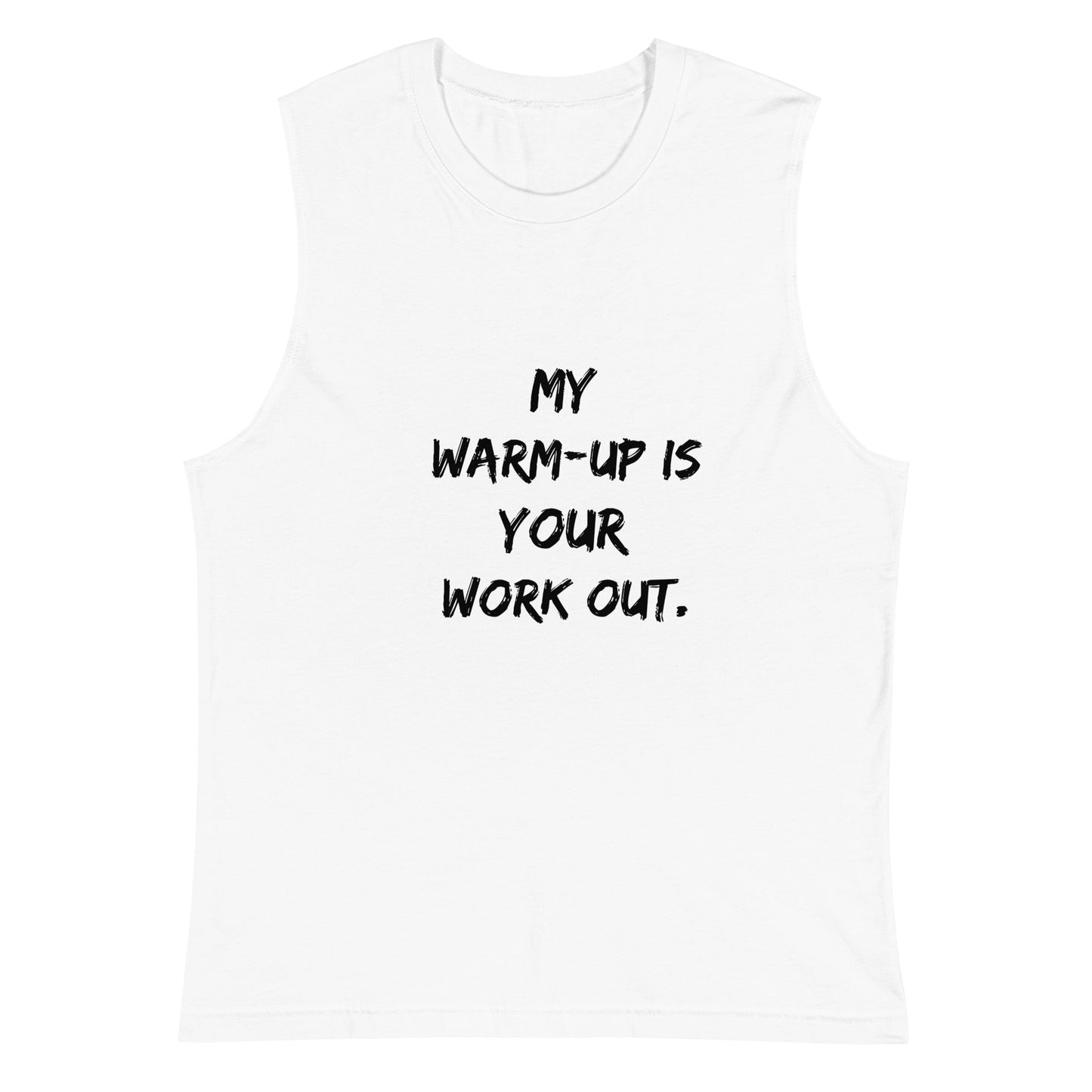 My Warm-up is your workout Muscle Tank-Top