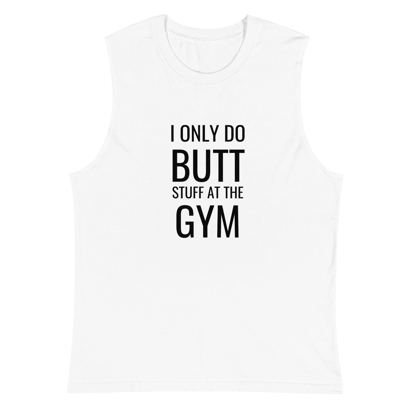 I Only Do Butt Stuff At The Gym Muscle Tank-Top