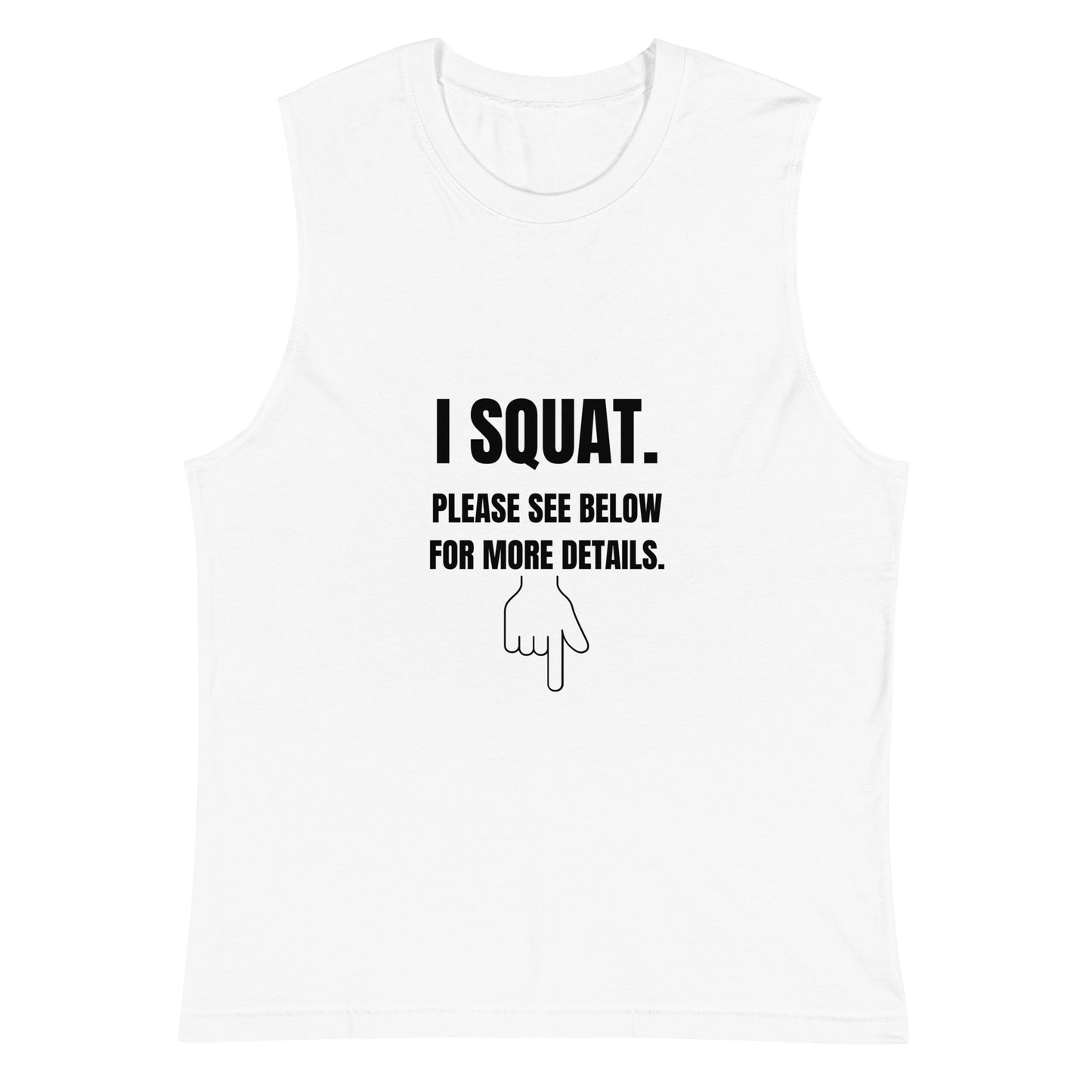 I Squat. Please See Below For More Details Muscle Tank-Top