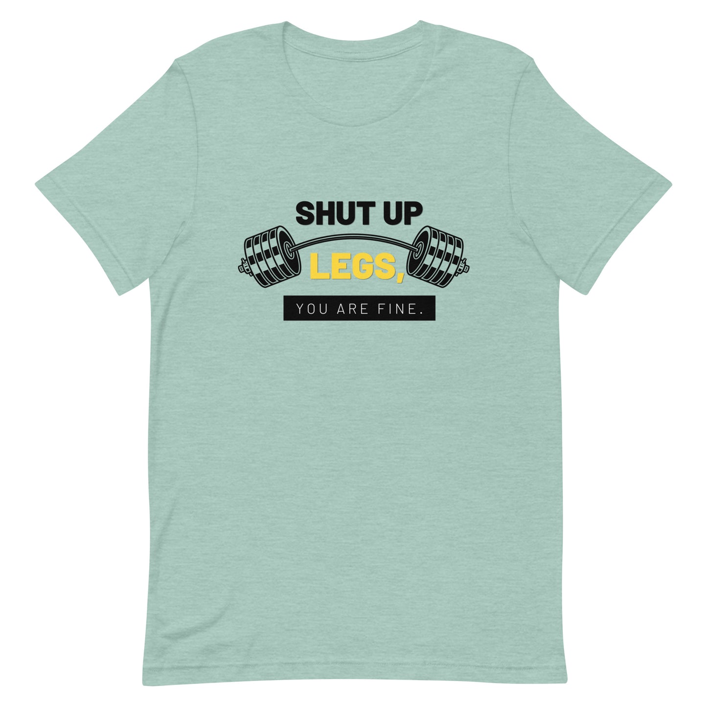 Shut up Legs, You're Fine T-shirt