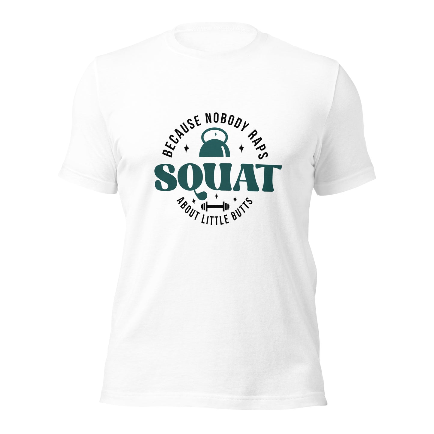 Squat- Because Nobody Raps About Little Butts T-shirt