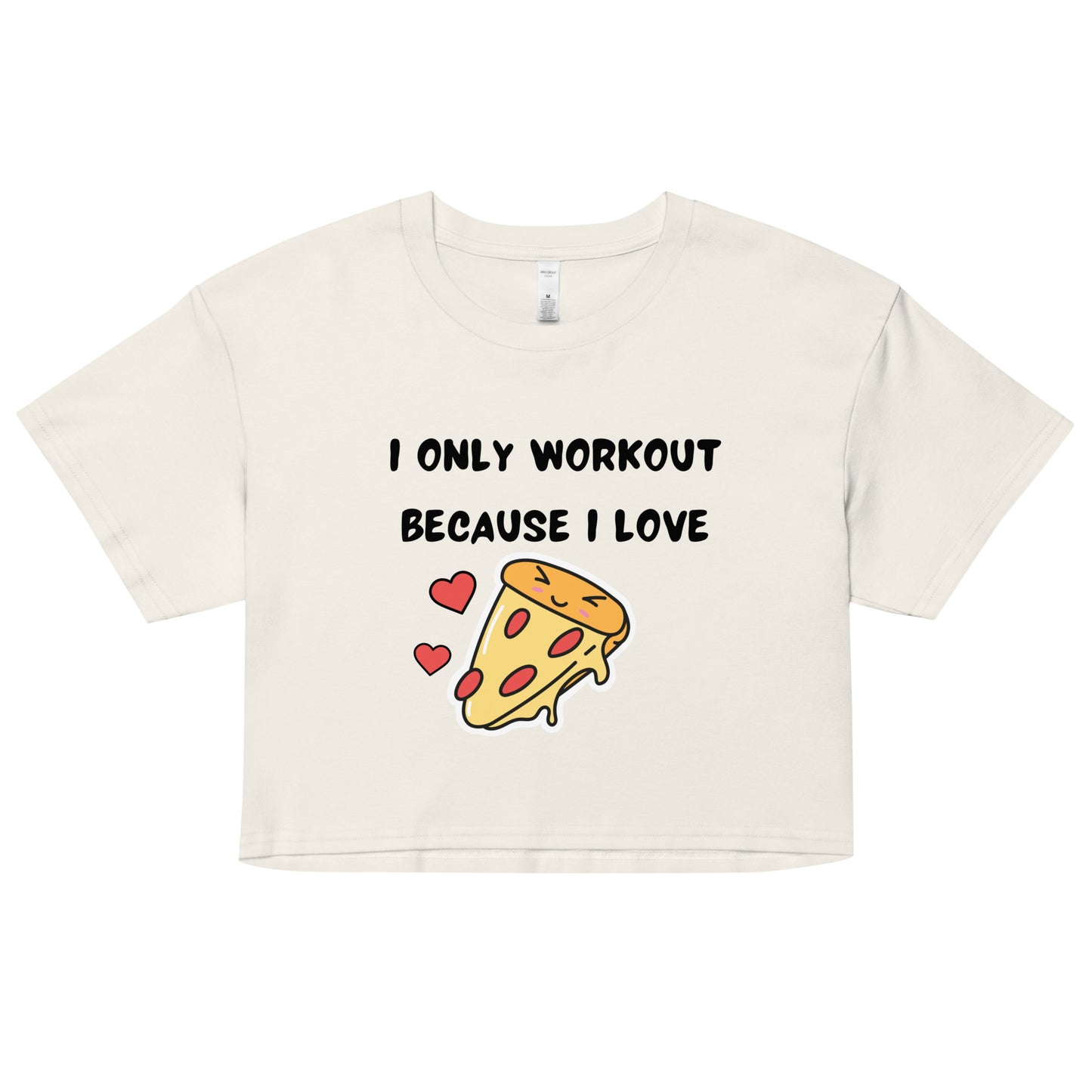 I ONLY WORKOUT BECAUSE I LOVE PIZZA Crop Top