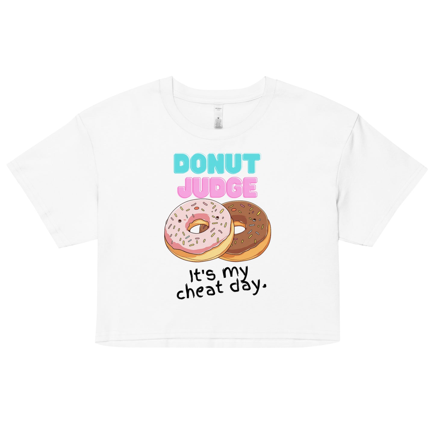 DONUT JUDGE. IT'S MY CHEAT DAY Crop Top