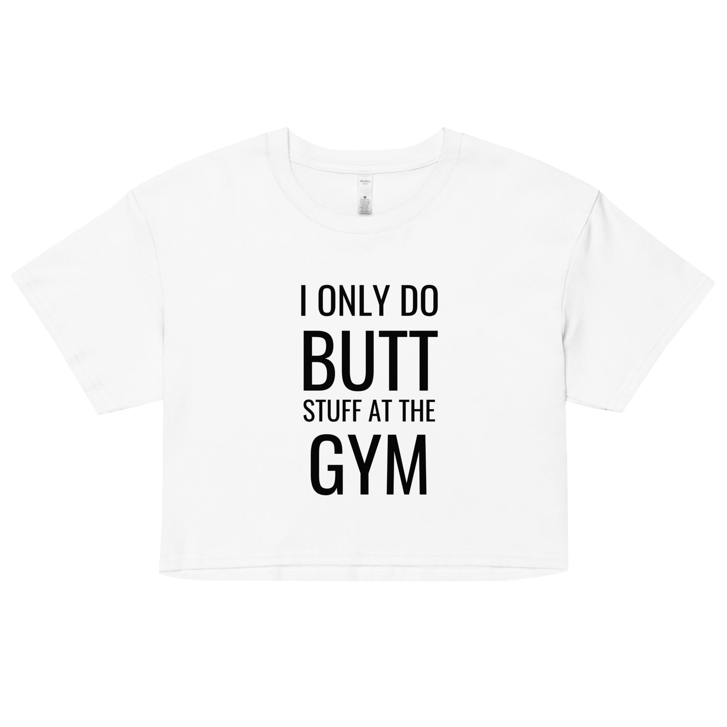 I ONLY DO BUTT STUFF AT THE GYM Crop Top