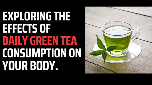 Effects of Daily Green Tea Consumption on Your Body