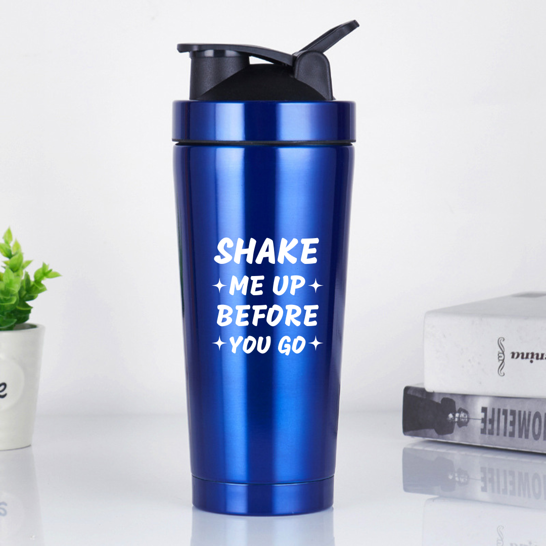 SHAKE ME UP BEFORE GO Protein Shaker Bottle