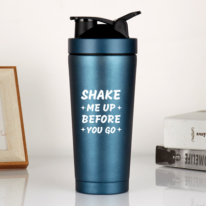 SHAKE ME UP BEFORE GO Protein Shaker Bottle