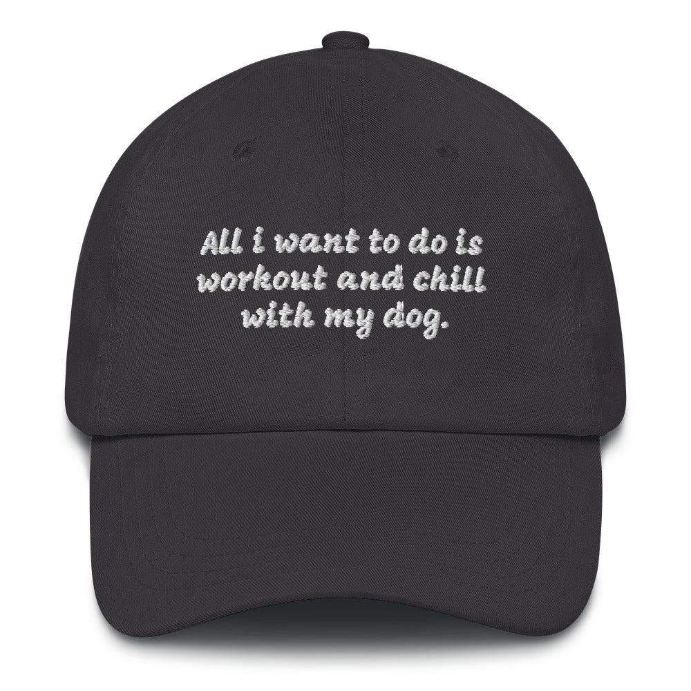 All I Want To Do is Workout and Chill With My Dog Dad Hat