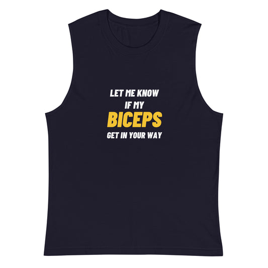 Let me Know if my Biceps Get in Your Way Muscle Tank-Top