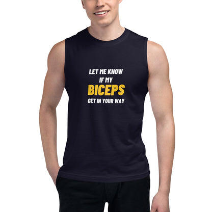 Let me Know if my Biceps Get in Your Way Muscle Tank-Top