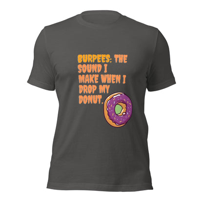 BURPEES: The Sound I Make When I Drop My Donut T-shirt