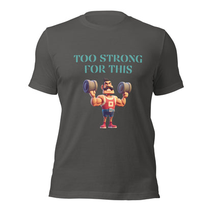 Too Strong for this T-shirt