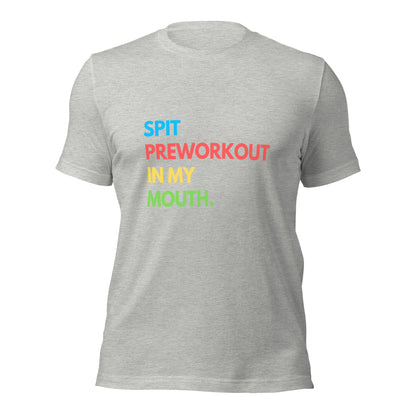 SPIT PREWORKOUT IN MY MOUTH T-shirt