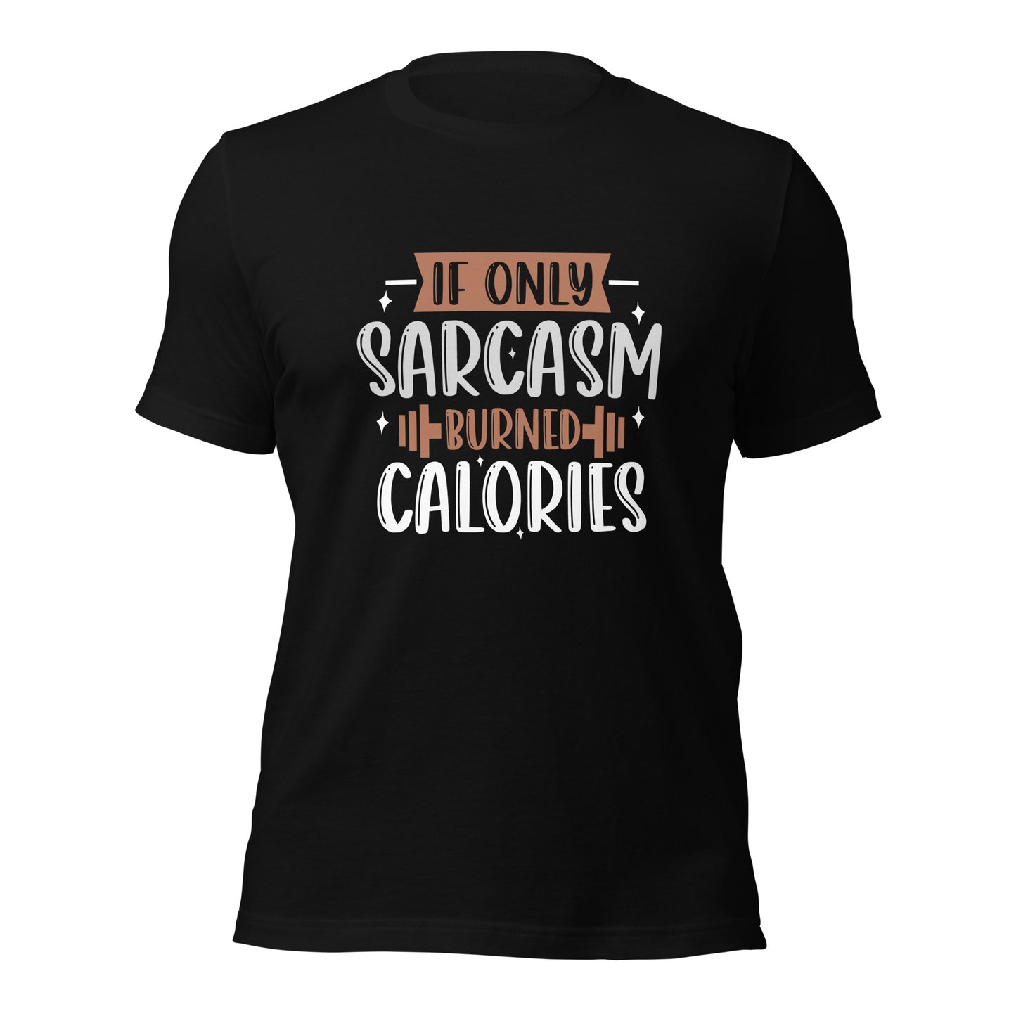 If Only Sarcasm Burned Calories T-shirt