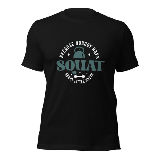 Squat- Because Nobody Raps About Little Butts T-shirt