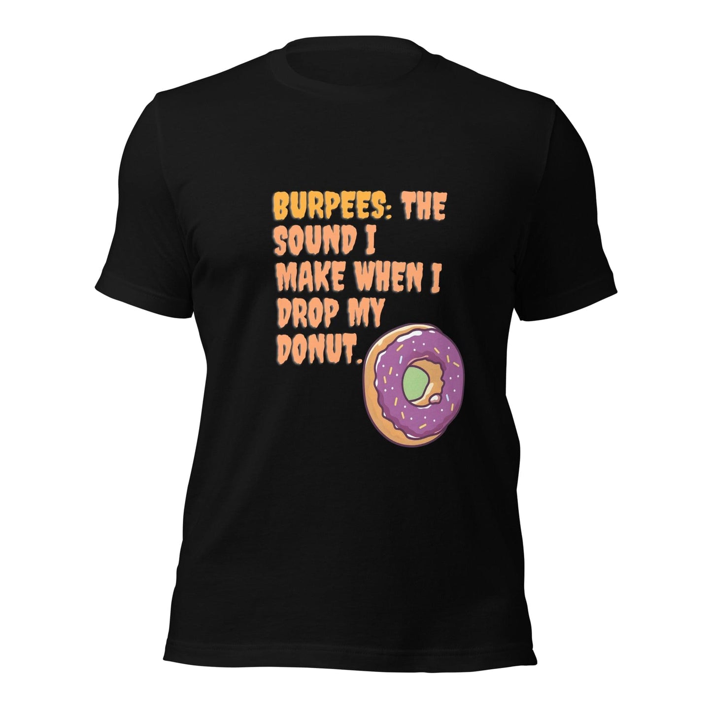 BURPEES: The Sound I Make When I Drop My Donut T-shirt