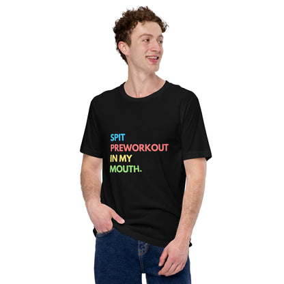 SPIT PREWORKOUT IN MY MOUTH T-shirt