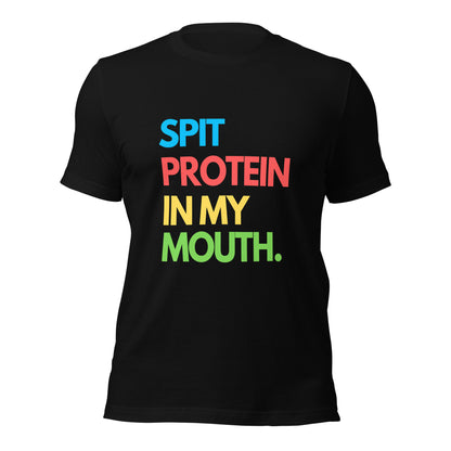 SPUCKE PROTEIN IN MEINEN MUND T-Shirt