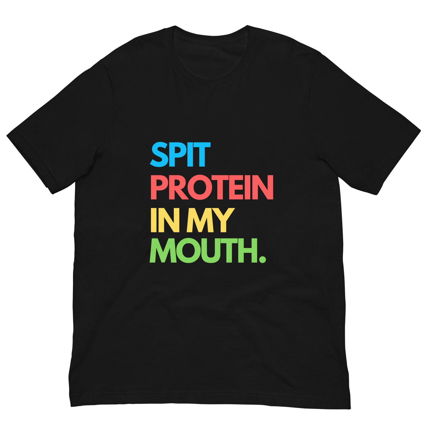 SPIT PROTEIN IN MY MOUTH T-shirt