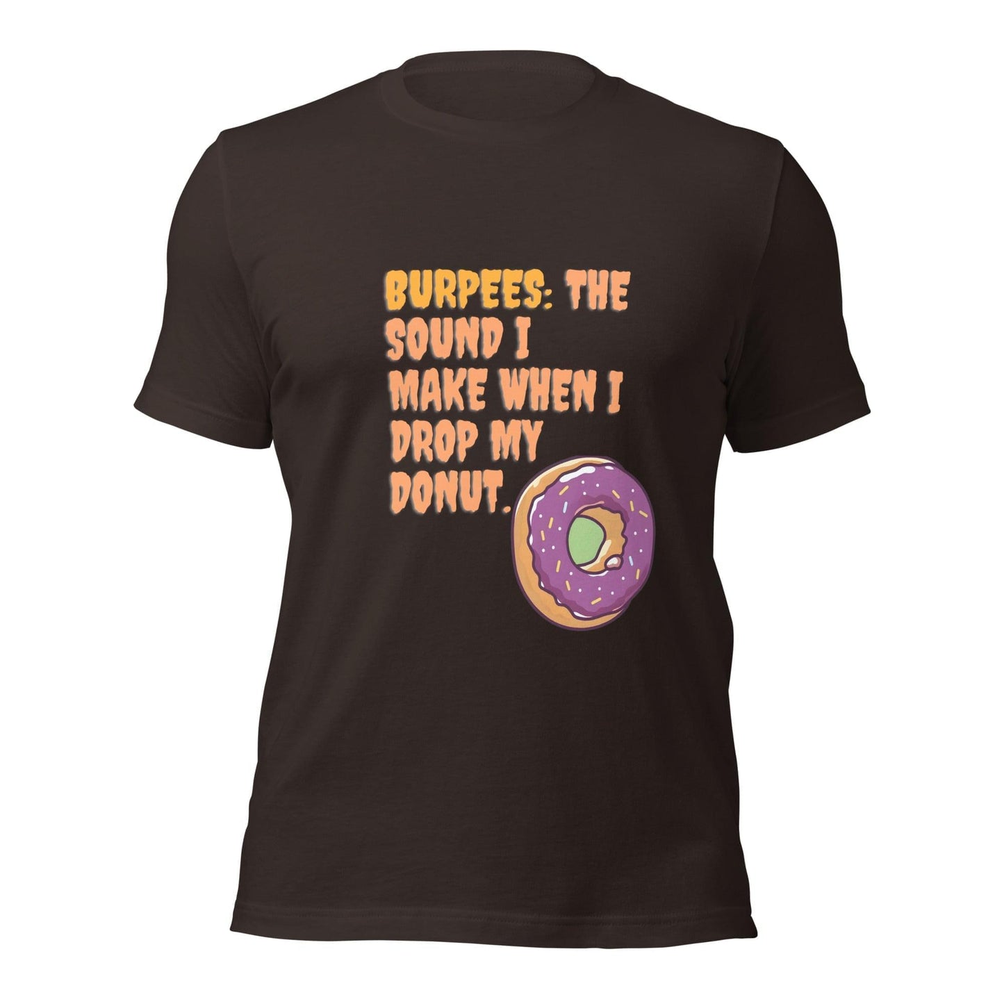 BURPEES: The Sound I Make When I Drop My Donut T-shirt