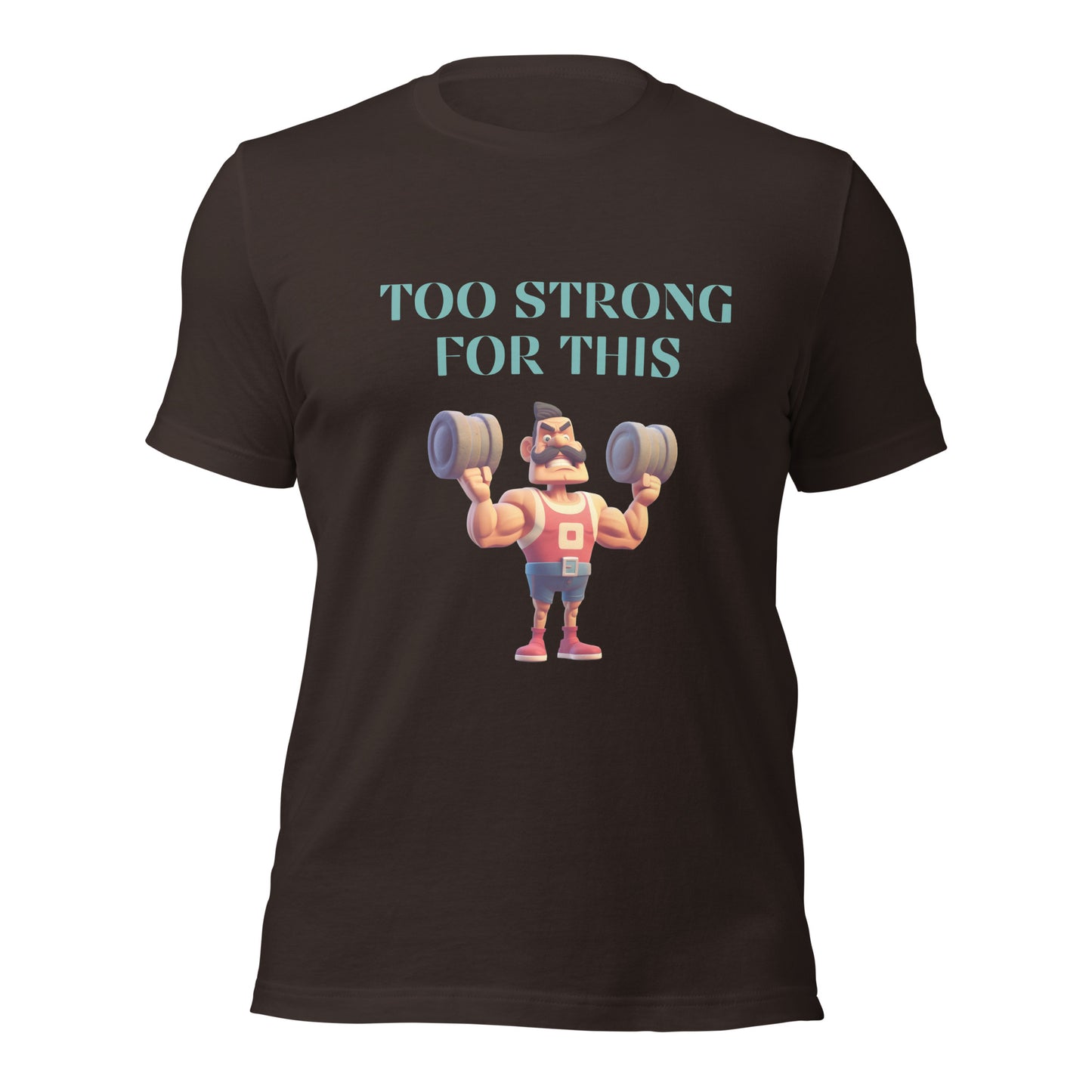 Too Strong for this T-shirt