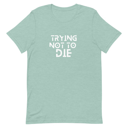 Trying Not to Die T-shirt