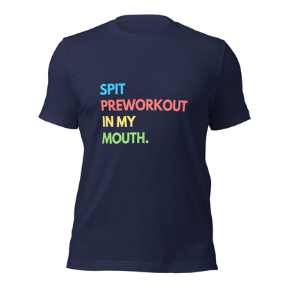 SPIT PREWORKOUT IN MY MOUTH T-shirt