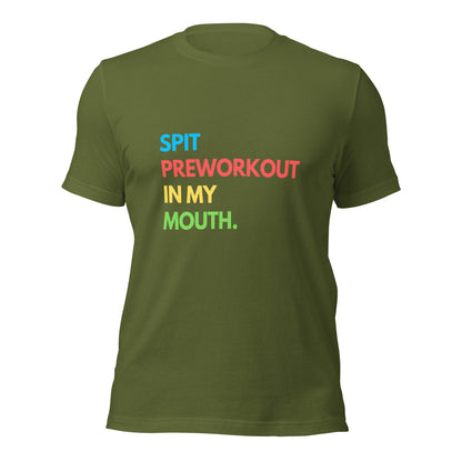 SPIT PREWORKOUT IN MY MOUTH T-shirt