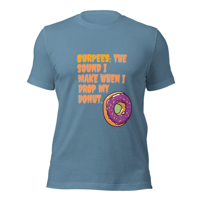 BURPEES: The Sound I Make When I Drop My Donut T-shirt