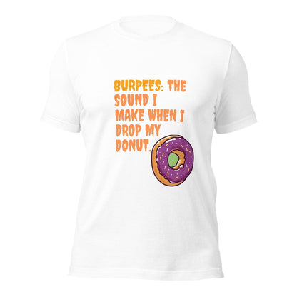 BURPEES: The Sound I Make When I Drop My Donut T-shirt