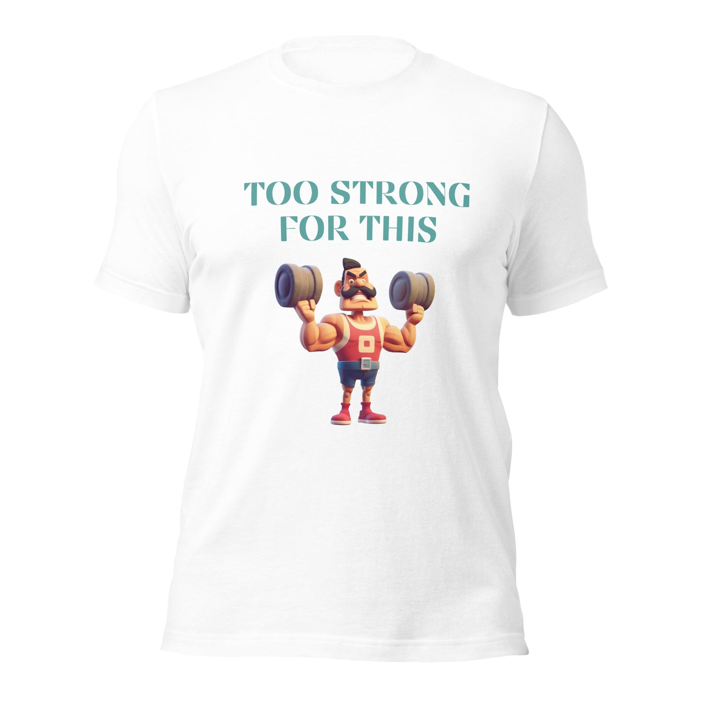 Too Strong for this T-shirt