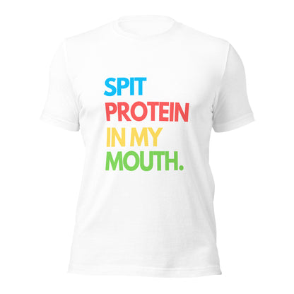 SPIT PROTEIN IN MY MOUTH T-shirt