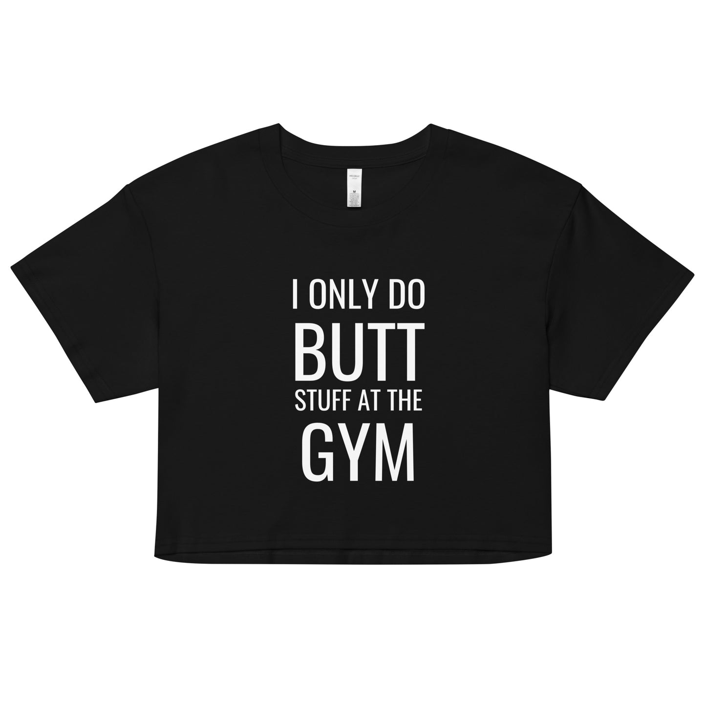 I ONLY DO BUTT STUFF AT THE GYM Crop Top